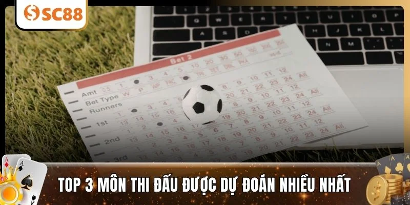 Top 3 môn thi đấu được dự đoán nhiều nhất
